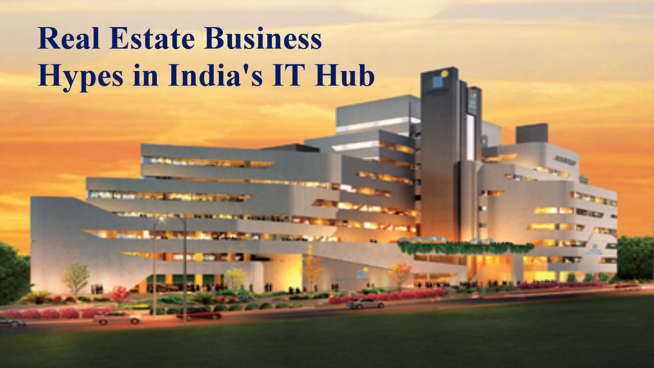 Real Estate Business Hypes in India’s IT Hub